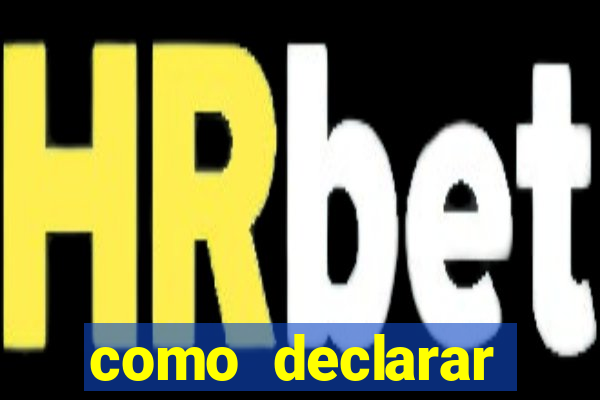 como declarar dinheiro ganho em cassino no exterior